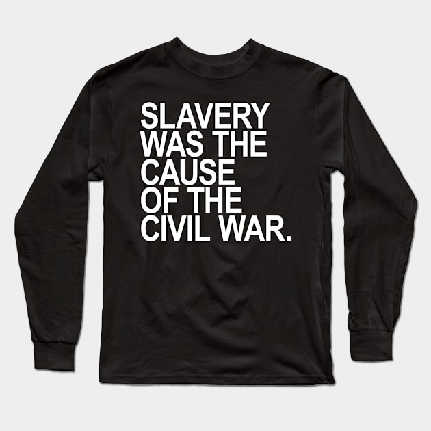 Slavery was the cause of the civil war Long Sleeve T-Shirt by Tainted